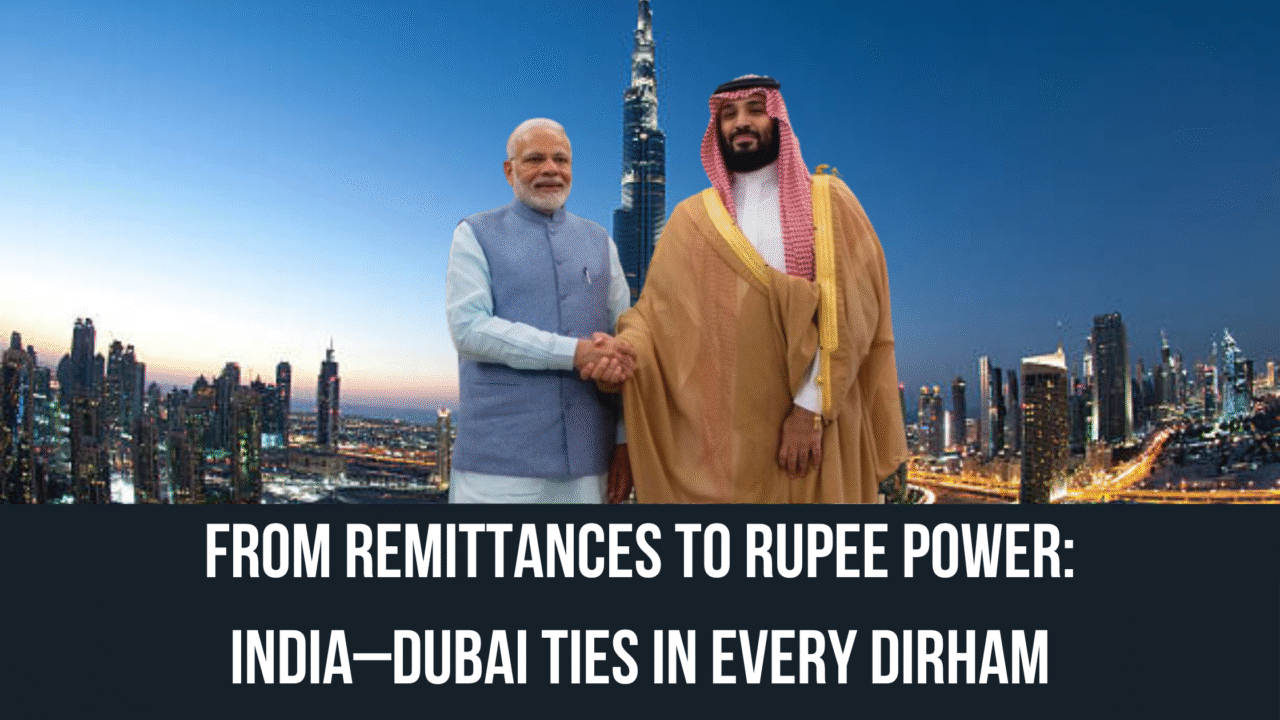 From Remittances to Rupee Power: India–Dubai Ties in Every Dirham