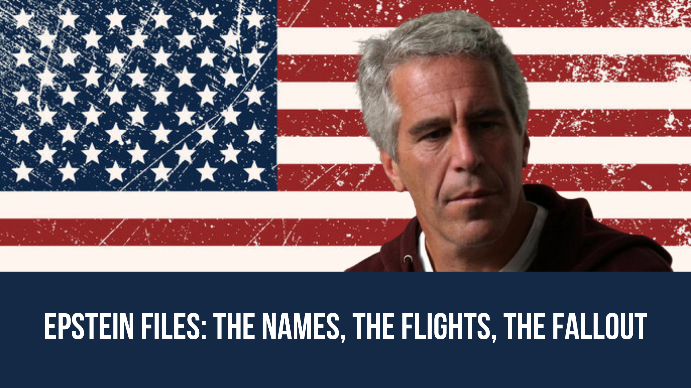 Epstein Files: The Names, The Flights, The Fallout